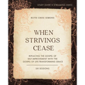 When Strivings Cease Bible Study Guide Plus Streaming Video: Replacing the Gospel of Self-Improvement with the Gospel of Life-Transforming Grace