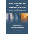 Anonieme hel(d)en van seksueel misbruik: en hun weg naar een gelukkig leven