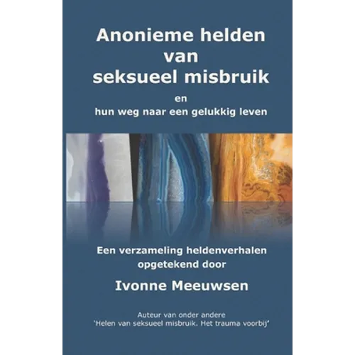 Anonieme hel(d)en van seksueel misbruik: en hun weg naar een gelukkig leven
