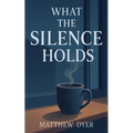 What the Silence Holds