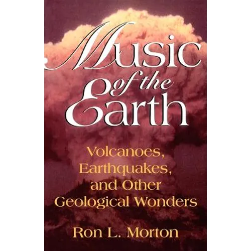 Music of the Earth: Volcanoes, Earthquakes, and Other Geological Wonders
