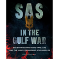 SAS in the Gulf War: The Story Behind Bravo Two Zero and the Hunt for Saddam's Scud Missiles