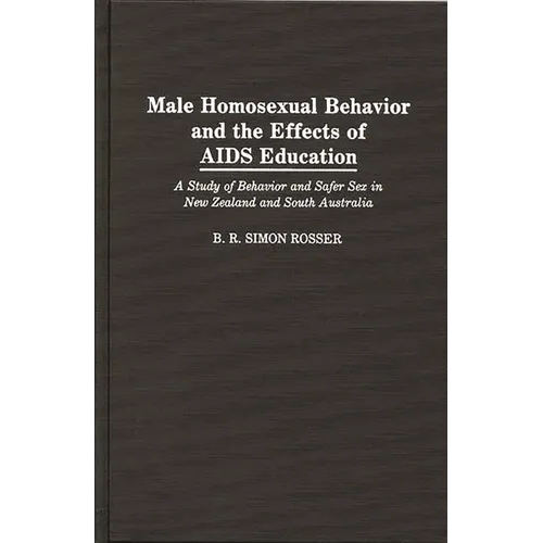 Male Homosexual Behavior and the Effects of AIDS Education: A Study of Behavior and Safer Sex in New Zealand and South Australia