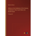 Address to the Inhabitants of the Colonies, established in New South Wales And Norfolk Island: in large print