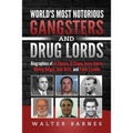 World's Most Notorious Gangsters and Drug Lords: Biographies of Al Capone, El Chapo, Jesse James, Whitey Bulger, John Gotti, and Pablo Escobar