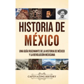 Historia de México: Una guía fascinante de la historia de México y la Revolución Mexicana