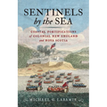 Sentinels by the Sea: Coastal Fortifications of Colonial New England and Nova Scotia