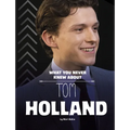 What You Never Knew about Tom Holland