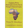 Engaging Africa: Washington and the Fall of Portugal's Colonial Empire