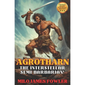 AGROTHARN the Interstellar Semi-Barbarian!