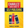 Charles' Quick Guide to Self-Publishing: Pro Tips on How to Publish Yourself