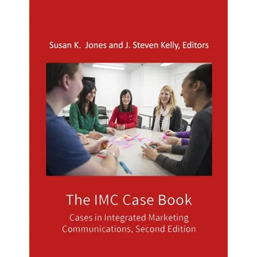 The IMC Case Book: Cases in Integrated Marketing Communications, Second Edition