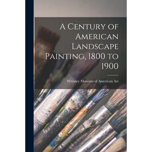 A Century of American Landscape Painting, 1800 to 1900