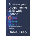 Advance your programming skills with Python: A complete guide for beginners