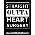 Straight Outta Heart Surgery: 100 Sudoku Puzzles Large Print Perfect Post Heart Surgery Gift For Women, Men, Teens and Kids - Get Well Soon Activity &