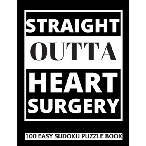 Straight Outta Heart Surgery: 100 Sudoku Puzzles Large Print Perfect Post Heart Surgery Gift For Women, Men, Teens and Kids - Get Well Soon Activity &