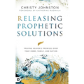 Releasing Prophetic Solutions: Praying Heaven's Promises Over Your Home, Family, and Nation