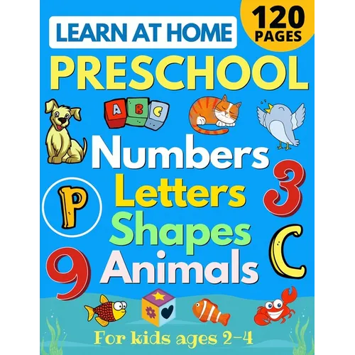 Learn at Home Preschool Numbers, Letters, Shapes & Animals for Kids Ages 2-4: Easy learning alphabet, abc, curriculum, counting workbook for homeschoo