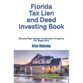 Florida Tax Lien and Deed Investing Book: Buying Real Estate Investment Property for Beginners