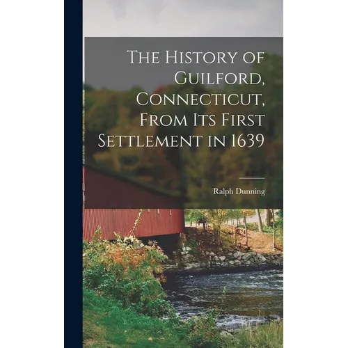 The History of Guilford, Connecticut, From Its First Settlement in 1639