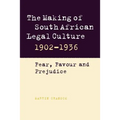 The Making of South African Legal Culture 1902 1936: Fear, Favour and Prejudice