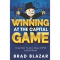 Winning at the Capital Game: Using Other People's Money (OPM) to Build Wealth
