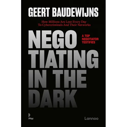Negotiating in the Dark: How Millions Are Lost Every Day to Cyber Criminals and Their Networks - A Top Negotiator Testifies
