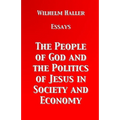 The People of God and the Politics of Jesus in Society and Economy: Essays by Wilhelm Haller