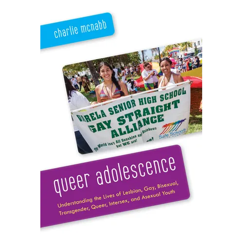 Queer Adolescence: Understanding the Lives of Lesbian, Gay, Bisexual, Transgender, Queer, Intersex, and Asexual Youth