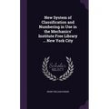 New System of Classification and Numbering in Use in the Mechanics' Institute Free Library ... New York City