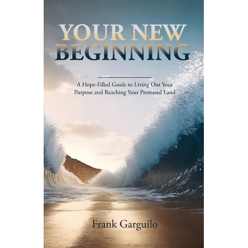 Your New Beginning: A Hope-Filled Guide to Living Out Your Purpose and Reaching Your Promised Land