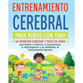 Entrenamiento cerebral para niños con TDAH: 101 divertidos ejercicios y puzles de lógica para mejorar la atención, la concentración, la autorregulació