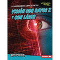 La Verdadera Ciencia de la Visión Con Rayos X Y Con Láser (the Real Science of X-Ray and Laser Vision)