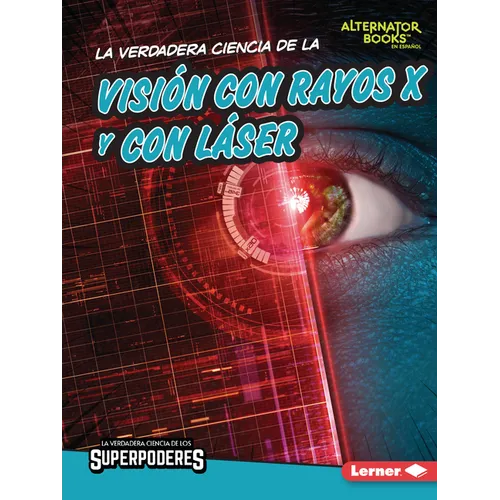 La Verdadera Ciencia de la Visión Con Rayos X Y Con Láser (the Real Science of X-Ray and Laser Vision)