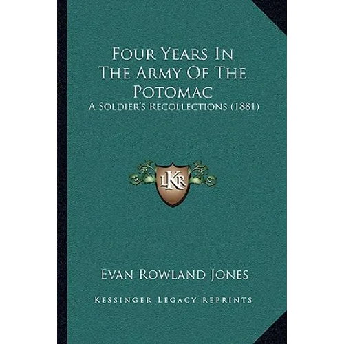 Four Years In The Army Of The Potomac: A Soldier's Recollections (1881)