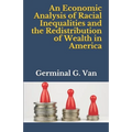 An Economic Analysis of Racial Inequalities and the Redistribution of Wealth in America