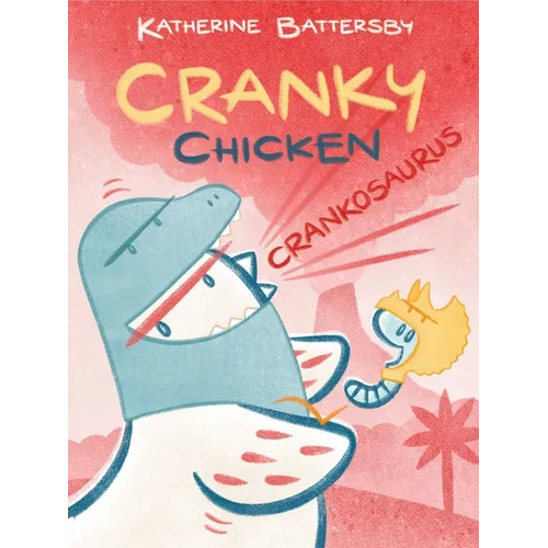 Crankosaurus: A Cranky Chicken Book 3