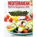 Mediterranean Diet For Beginners: Top Health And Delicious Mediterranean Diet Recipes To Lose Weight, Get Lean, And Feel Amazing