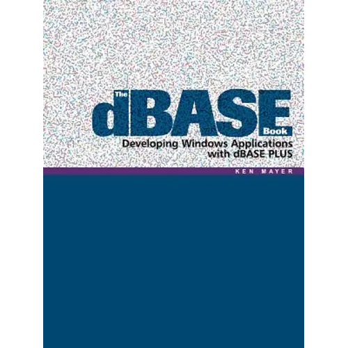 The dBASE Book: Developing Windows Applications with dBASE PLUS