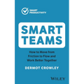 Smart Teams: How to Move from Friction to Flow and Work Better Together