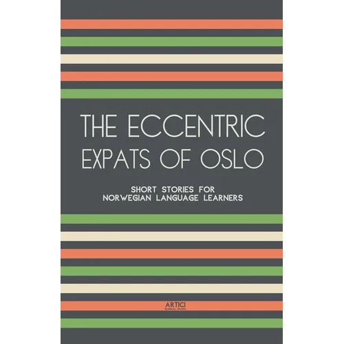 The Eccentric Expats of Oslo: Short Stories for Norwegian Language Learners