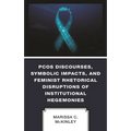 Pcos Discourses, Symbolic Impacts, and Feminist Rhetorical Disruptions of Institutional Hegemonies