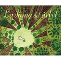 La Dama del Árbol (the Tree Lady): La Historia Real de Cómo Una Mujer Amante de Los Árboles Cambió Una Ciudad Para Siempre