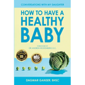 Conversations with My Daughter - How to Have a Healthy Baby