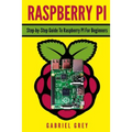 Raspberry Pi: Step-By-Step Guide to Raspberry Pi for Beginners