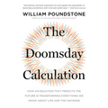 The Doomsday Calculation: How an Equation That Predicts the Future Is Transforming Everything We Know about Life and the Universe