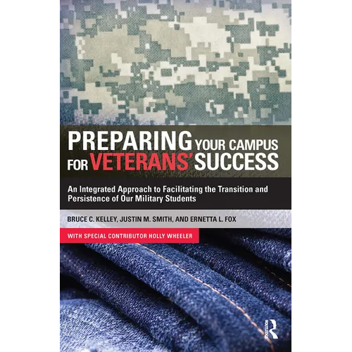 Preparing Your Campus for Veterans' Success: An Integrated Approach to Facilitating The Transition and Persistence of Our Military Students