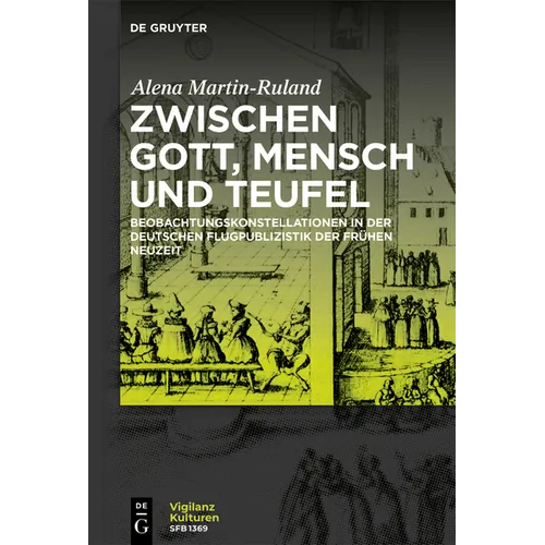 Zwischen Gott, Mensch Und Teufel: Beobachtungskonstellationen in Der Deutschen Flugpublizistik Der Frühen Neuzeit