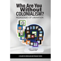 Who Are You Without Colonialism?: Pedagogies of Liberation