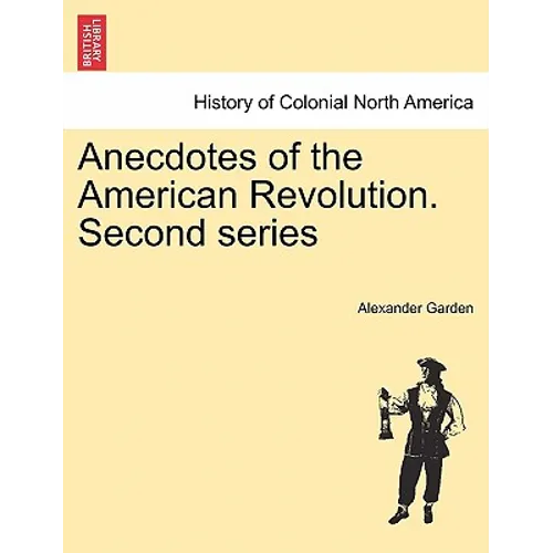 Anecdotes of the American Revolution. Second Series